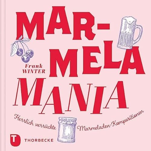 MarmelaMania: Herrlich verrückte Marmeladen-Kompositionen von Thorbecke Jan Verlag