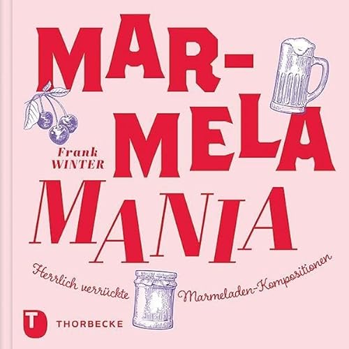 MarmelaMania: Herrlich verrückte Marmeladen-Kompositionen von Jan Thorbecke Verlag
