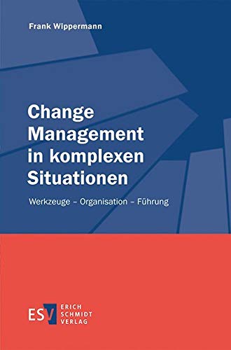 Change Management in komplexen Situationen: Werkzeuge - Organisation - Führung von Schmidt, Erich Verlag