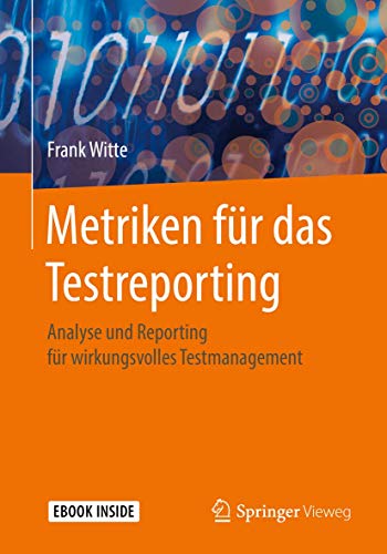 Metriken für das Testreporting: Analyse und Reporting für wirkungsvolles Testmanagement von Springer Vieweg