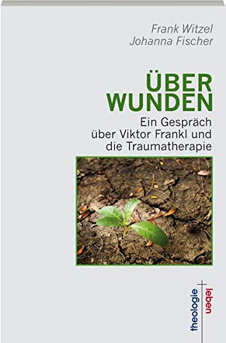 ÜberWunden: Ein Gespräch über Viktor Frankl und die Traumatherapie (Theologie + Leben) von Gareis Marketing.Media