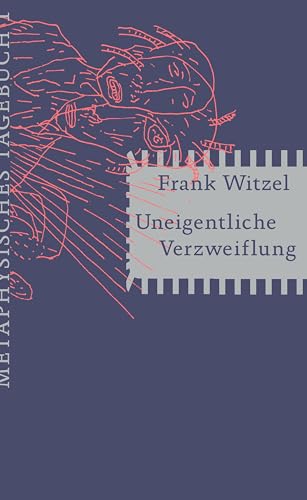 Uneigentliche Verzweiflung: Metaphysisches Tagebuch I von Matthes & Seitz Verlag