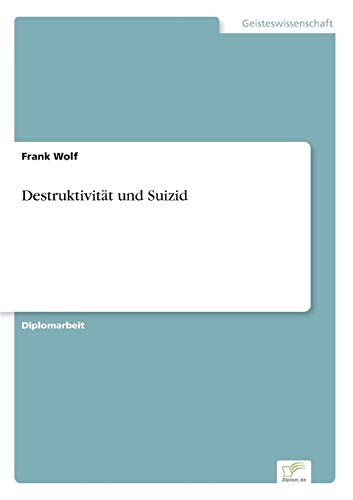 Destruktivität und Suizid Destruktivität und Suizid von Books on Demand