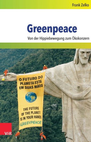 Greenpeace: Von der Hippiebewegung zum Ökokonzern (Umwelt und Gesellschaft, Band 7)