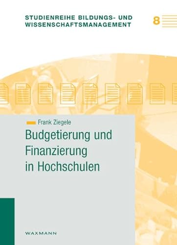 Budgetierung und Finanzierung in Hochschulen (Studienreihe Bildungs- und Wissenschaftsmanagement, Band 8)