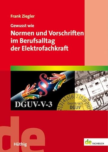 Gewusst wie: Normen und Vorschriften im Berufsalltag der Elektrofachkraft (de-Fachwissen) von Hthig GmbH