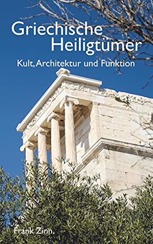 Griechische Heiligtümer: Kult, Architektur und Funktion von Books on Demand GmbH