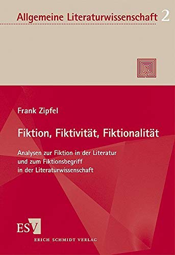 Fiktion, Fiktivität, Fiktionalität: Analysen zur Fiktion in der Literatur und zum Fiktionsbegriff in der Literaturwissenschaft (Allgemeine Literaturwissenschaft. Wuppertaler Schriften) von Schmidt, Erich Verlag