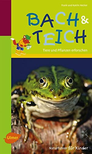 Naturführer für Kinder: Bach und Teich: Tiere und Pflanzen erforschen von Ulmer Eugen Verlag
