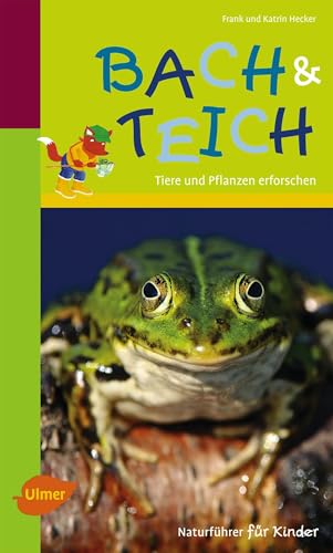 Naturführer für Kinder: Bach und Teich: Tiere und Pflanzen erforschen von Ulmer Eugen Verlag