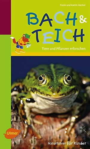 Naturführer für Kinder: Bach und Teich: Tiere und Pflanzen erforschen