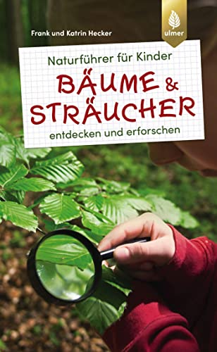 Naturführer für Kinder: Bäume und Sträucher: entdecken und erforschen von Ulmer Eugen Verlag