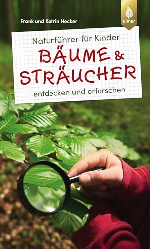 Naturführer für Kinder: Bäume und Sträucher: entdecken und erforschen