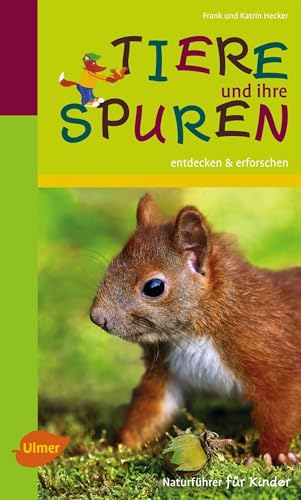 Naturführer für Kinder: Tiere und ihre Spuren: entdecken und erforschen von Ulmer Eugen Verlag
