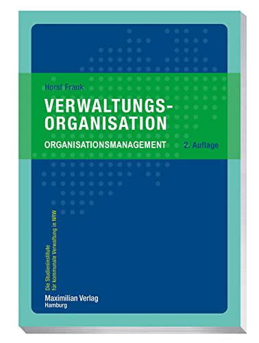 Verwaltungsorganisation: Organisationsmanagement (Die Studieninstitute für kommunale Verwaltung in NRW) von Maximilian Verlag