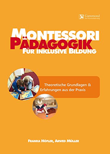 Montessori Pädagogik für inklusive Bildung-Theoretische Grundlagen & Erfahrungen aus der Praxis (Montessori Pädagogik / Inklusion): Band 1: Theoretische Grundlagen & Erfahrungen aus der Praxis von FORMAT