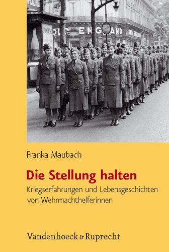 Die Stellung halten: Kriegserfahrungen und Lebensgeschichten von Wehrmachthelferinnen von Vandenhoeck and Ruprecht