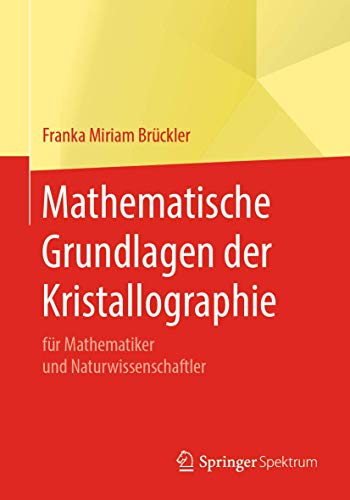 Mathematische Grundlagen der Kristallographie: für Mathematiker und Naturwissenschaftler von Springer Spektrum