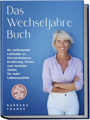 Das Wechseljahre Buch: Ihr umfassender Leitfaden zu Hormonbalance, Ernährung, Fitness und mentaler Stärke für mehr Lebensqualität – inkl. 7-Tage-Reset, Vorsorge-Tipps und Meditationsanleitung Das Wechseljahre Buch: Ihr umfassender Leitfaden zu Hormonbalance, Ernährung, Fitness und mentaler Stärke für mehr Lebensqualität – inkl. 7-Tage-Reset, Vorsorge-Tipps und Meditationsanleitung