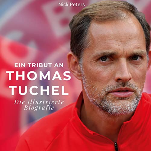 Ein Tribut an Thomas Tuchel: Die illustrierte Biografie Ein Tribut an Thomas Tuchel: Die illustrierte Biografie von 27Amigos