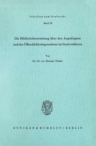 Die Bildberichterstattung über den Angeklagten und der Öffentlichkeitsgrundsatz im Strafverfahren. (Schriften zum Strafrecht; SR 29): Dissertationsschrift
