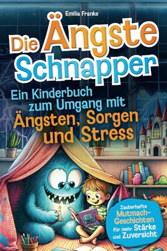 Die Ängste-Schnapper – Ein Kinderbuch zum Umgang mit Ängsten, Sorgen und Stress: Zauberhafte Mutmach-Geschichten für mehr Stärke und Zuversicht Die Ängste-Schnapper – Ein Kinderbuch zum Umgang mit Ängsten, Sorgen und Stress: Zauberhafte Mutmach-Geschichten für mehr Stärke und Zuversicht