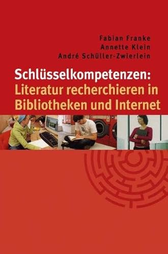 Schlüsselkompetenzen: Literatur recherchieren in Bibliotheken und Internet