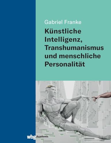 Künstliche Intelligenz, Transhumanismus und menschliche Personalität