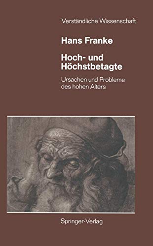 Hoch- und Höchstbetagte: Ursachen und Probleme des Hohen Alters (Verständliche Wissenschaft, 118, Band 118)