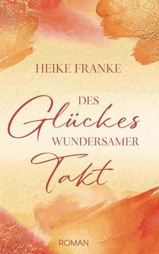 Des Glückes wundersamer Takt (Glücksstimmen, Band 3)