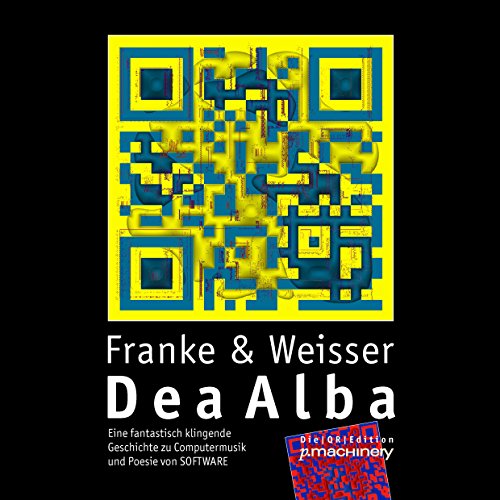 Dea Alba: Eine fantastisch klingende Geschichte zu Computermusik und Poesie von SOFTWARE (Die|QR|Edition)