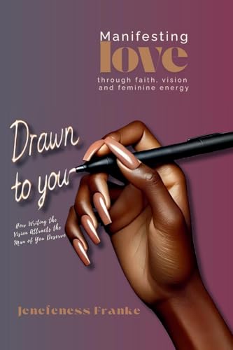 Drawn To You: How Writing The Vision Attracts the Man You Deserved: Manifesting Love Through Faith Vision and Feminine Energy von Lulu.com
