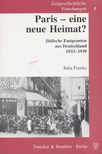 Zeitgeschichtliche Forschungen, Bd. 5: Paris, eine neue Heimat? Jüdische Emigranten aus Deutschland 1933-1939