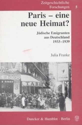 Zeitgeschichtliche Forschungen, Bd. 5: Paris, eine neue Heimat? Jüdische Emigranten aus Deutschland 1933-1939