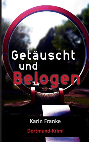 Getäuscht und Belogen: Dortmund-Krimi