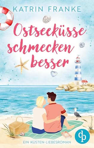 Ostseeküsse schmecken besser | Ein Second Chance Küsten-Liebesroman: Hat die Liebe eine zweite Chance verdient? von dp DIGITAL PUBLISHERS GmbH