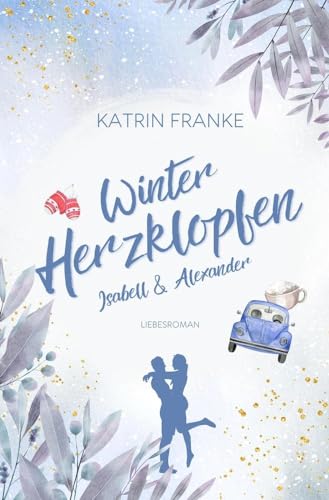 Winterherzklopfen: Isabell & Alexander (Verliebte Herzen - Reihe 1)