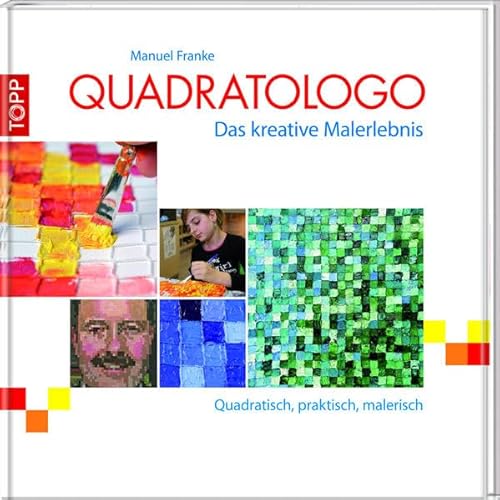 Quadratologo - Das kreative Malerlebnis: Quadratisch, praktisch, malerisch