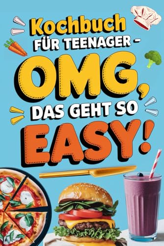 Kochbuch für Teenager - OMG, das geht so easy: Kurze & geniale Rezepte für Faulpelze und Genießer – nur 5 Zutaten (in Farbe) von Kunabis Kreativ Verlag