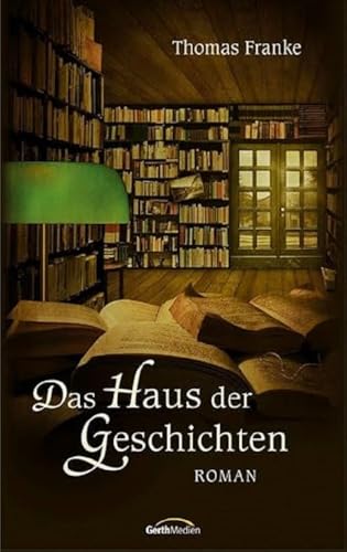 Das Haus der Geschichten: Roman von Gerth Medien GmbH