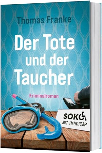 Soko mit Handicap: Der Tote und der Taucher: Kriminalroman (Soko mit Handicap, 1, Band 1)