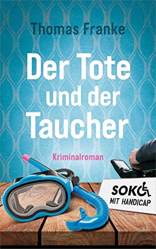 Soko mit Handicap: Der Tote und der Taucher: Kriminalroman (Soko mit Handicap, 1, Band 1)