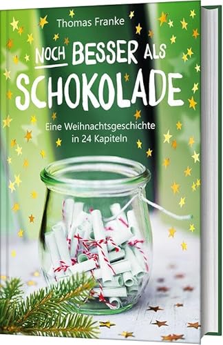 Noch besser als Schokolade: Eine Weihnachtsgeschichte in 24 Kapiteln