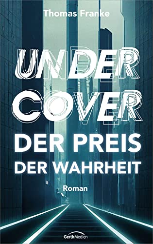 Undercover - der Preis der Wahrheit: Roman von Gerth Medien