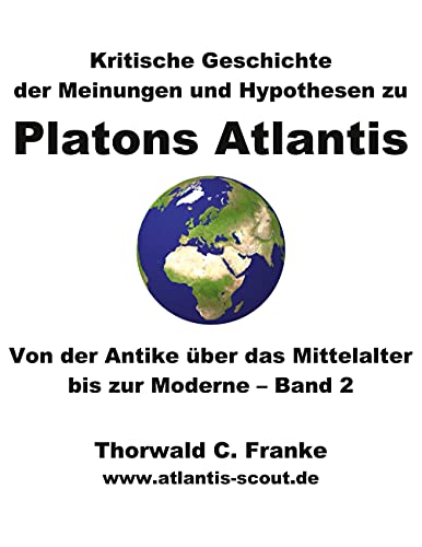 Kritische Geschichte der Meinungen und Hypothesen zu Platons Atlantis - Band 2: Von der Antike über das Mittelalter bis zur Moderne von Books on Demand