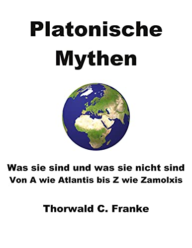 Platonische Mythen: Was sie sind und was sie nicht sind - Von A wie Atlantis bis Z wie Zamolxis