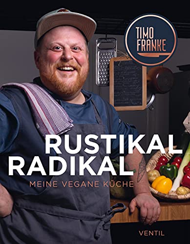 RUSTIKAL – RADIKAL: Meine vegane Küche von Ventil Verlag