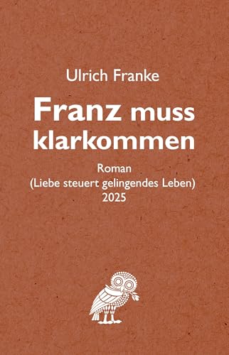 Franz muss klarkommen: Liebe steuert gelingendes Leben von NOEL-Verlag