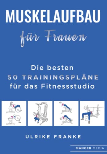 Muskelaufbau für Frauen: Die besten 50 Trainingspläne für das Fitnessstudio