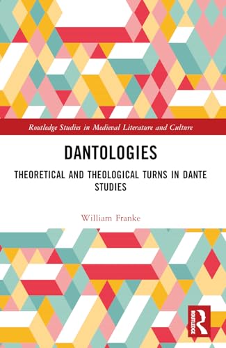 Dantologies: Theoretical and Theological Turns in Dante Studies (Routledge Studies in Medieval Literature and Culture) von Routledge